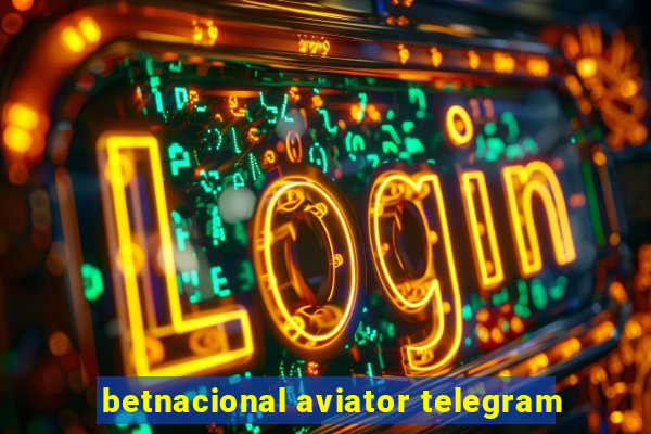 betnacional aviator telegram